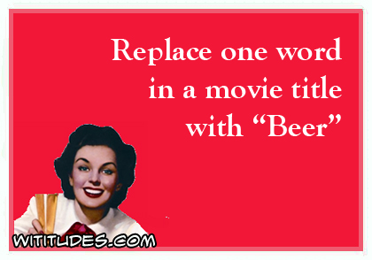 replace-one-word-movie-title-with-beer.jpg