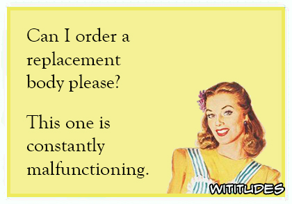 Can-I-order-a-replacement-body-please-This-one-is-constantly-malfunctioning-ecard.jpg