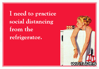 I need to practice social distancing from ... - Wititudes