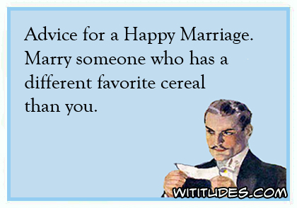 Advice for a Happy Marriage: Marry someone who has a different favorite cereal than you ecard