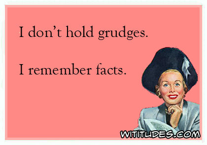 I don't hold grudges. I remember facts ecard