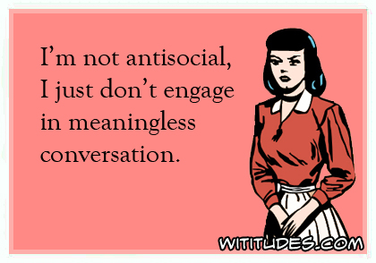I am not antisocial, I just don't engage in meaningless conversation ecard