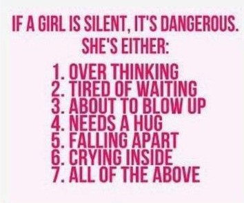 If a girl is silent, it's dangerous. She's either ...