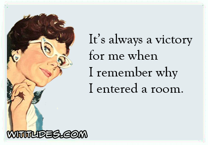 It's always a victory for me when I remember why I entered a room ecard