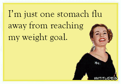 I'm just one stomach flu away from reaching my weight goal ecard
