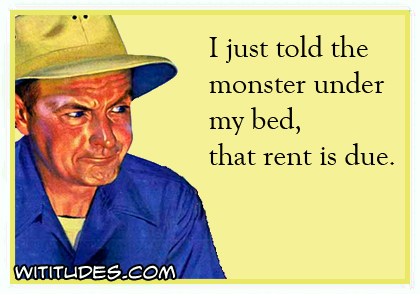 I just told the monster under my bed, that rent is due ecard