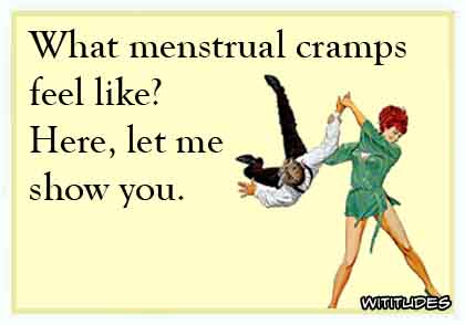 What menstrual cramps feel like? Here, let me show you ecard