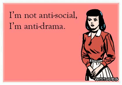 I'm not anti-social, I'm anti-drama ecard