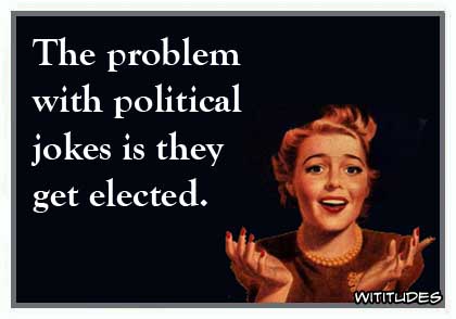 The problem with political jokes is they get elected ecard