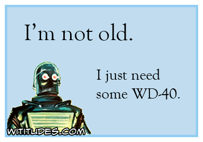 I'm not old. I just need some WD-40 ecard