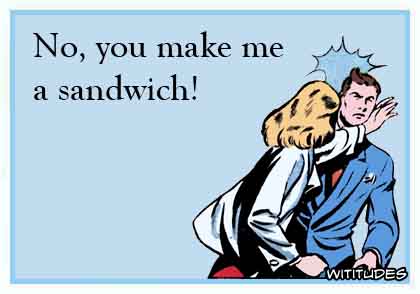 No, you make me a sandwich - woman slapping man